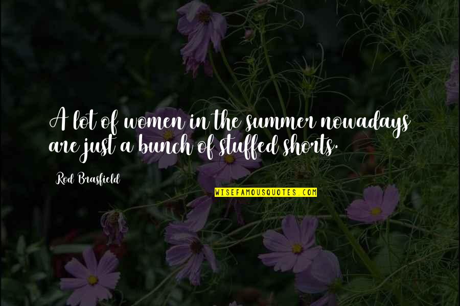 Daniel Bell Sociologist Quotes By Rod Brasfield: A lot of women in the summer nowadays