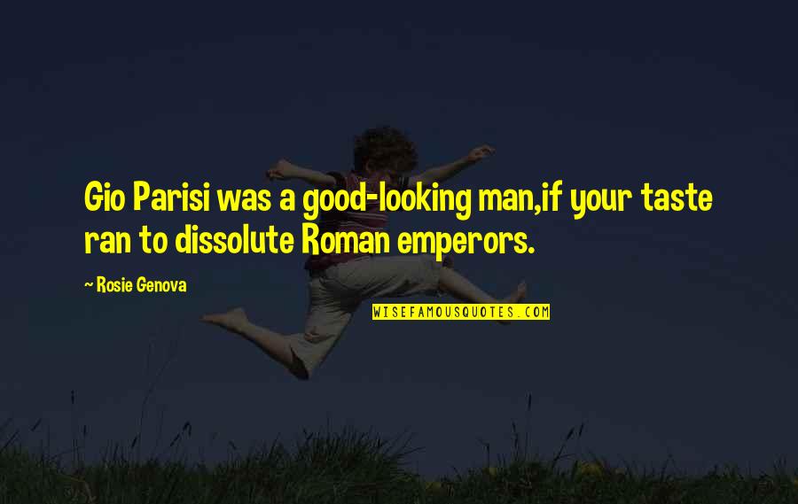 Daniel Bell Sociologist Quotes By Rosie Genova: Gio Parisi was a good-looking man,if your taste