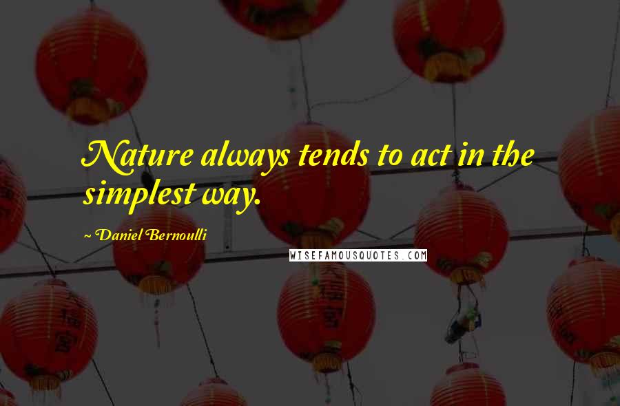 Daniel Bernoulli quotes: Nature always tends to act in the simplest way.