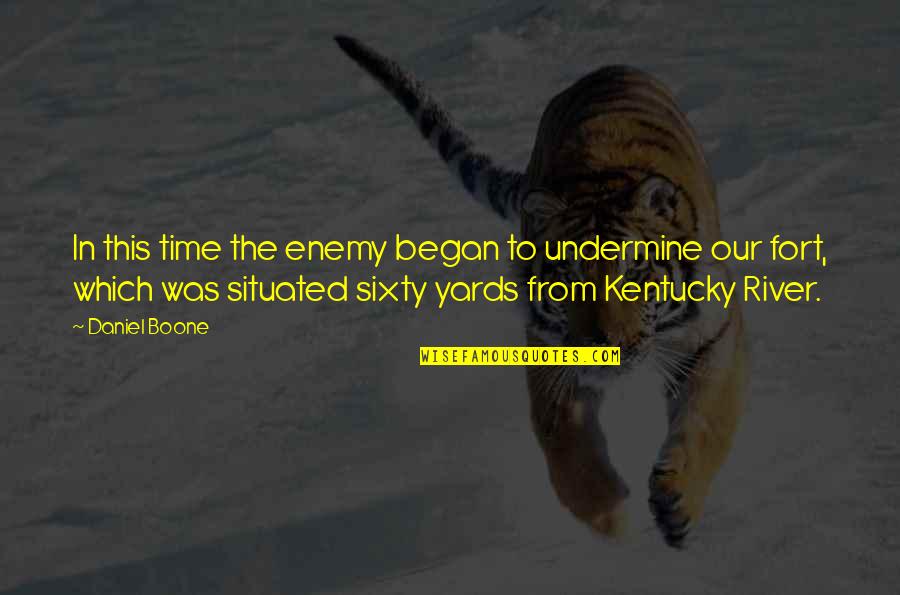 Daniel Boone Kentucky Quotes By Daniel Boone: In this time the enemy began to undermine