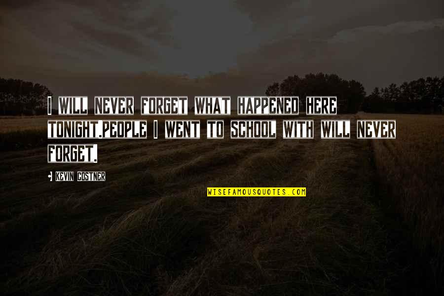 Daniel Boone Kentucky Quotes By Kevin Costner: I will never forget what happened here tonight.people Daniel Boone Kentucky Quotes By Kevin Costner: I will never forget what happened here tonight.people