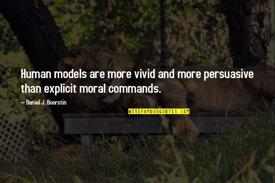 Daniel Boorstin Quotes By Daniel J. Boorstin: Human models are more vivid and more persuasive Daniel Boorstin Quotes By Daniel J. Boorstin: Human models are more vivid and more persuasive