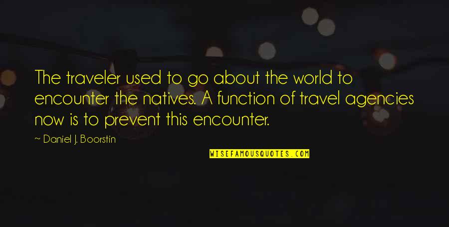 Daniel Boorstin Quotes By Daniel J. Boorstin: The traveler used to go about the world Daniel Boorstin Quotes By Daniel J. Boorstin: The traveler used to go about the world