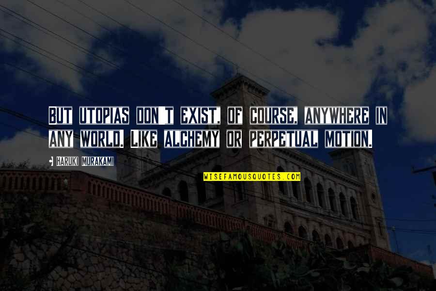 Daniel Bovet Quotes By Haruki Murakami: But utopias don't exist, of course, anywhere in Daniel Bovet Quotes By Haruki Murakami: But utopias don't exist, of course, anywhere in