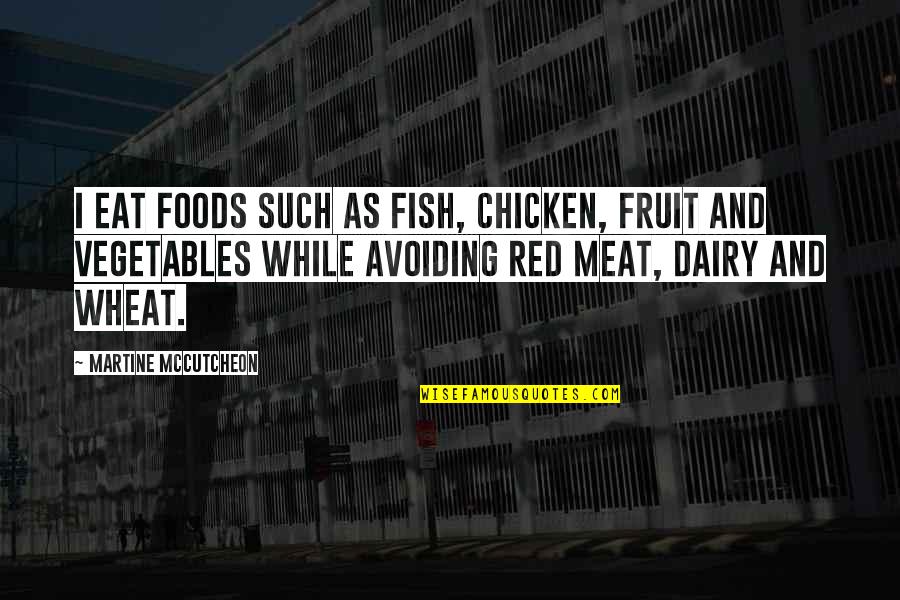 Daniel Bovet Quotes By Martine McCutcheon: I eat foods such as fish, chicken, fruit Daniel Bovet Quotes By Martine McCutcheon: I eat foods such as fish, chicken, fruit