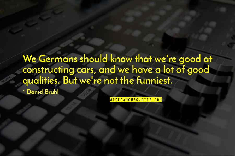 Daniel Bruhl Quotes By Daniel Bruhl: We Germans should know that we're good at Daniel Bruhl Quotes By Daniel Bruhl: We Germans should know that we're good at