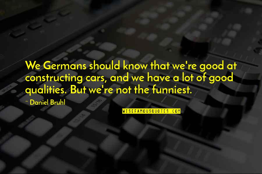 Daniel Bruhl Quotes By Daniel Bruhl: We Germans should know that we're good at