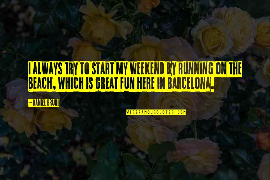 Daniel Bruhl Quotes By Daniel Bruhl: I always try to start my weekend by Daniel Bruhl Quotes By Daniel Bruhl: I always try to start my weekend by