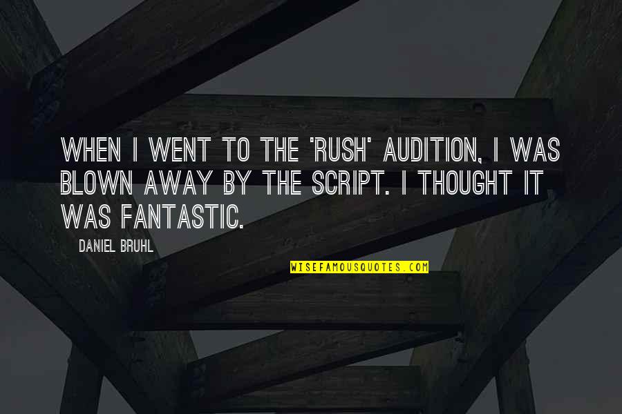 Daniel Bruhl Quotes By Daniel Bruhl: When I went to the 'Rush' audition, I Daniel Bruhl Quotes By Daniel Bruhl: When I went to the 'Rush' audition, I