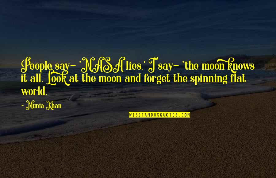 Daniel Bruhl Quotes By Munia Khan: People say- 'NASA lies.' I say- 'the moon Daniel Bruhl Quotes By Munia Khan: People say- 'NASA lies.' I say- 'the moon