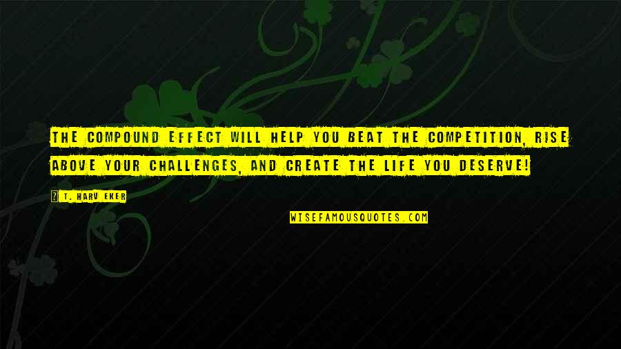 Daniel Bruhl Quotes By T. Harv Eker: The Compound Effect will help you beat the Daniel Bruhl Quotes By T. Harv Eker: The Compound Effect will help you beat the