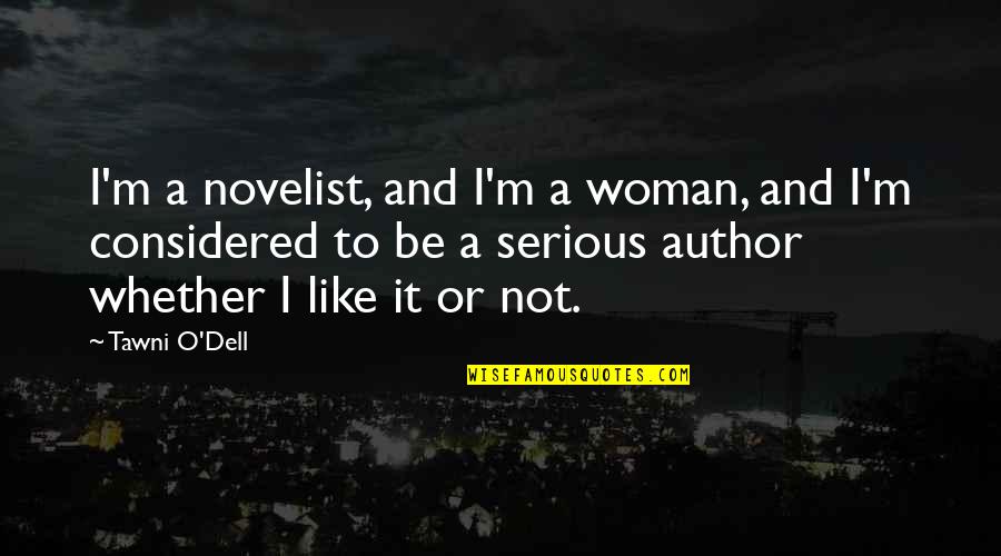 Daniel Bruhl Quotes By Tawni O'Dell: I'm a novelist, and I'm a woman, and