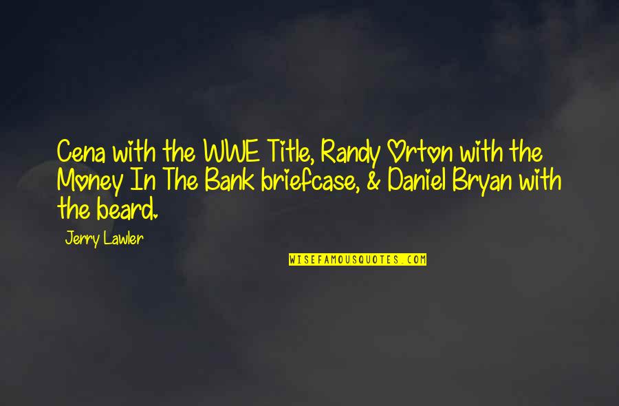 Daniel Bryan Quotes By Jerry Lawler: Cena with the WWE Title, Randy Orton with Daniel Bryan Quotes By Jerry Lawler: Cena with the WWE Title, Randy Orton with