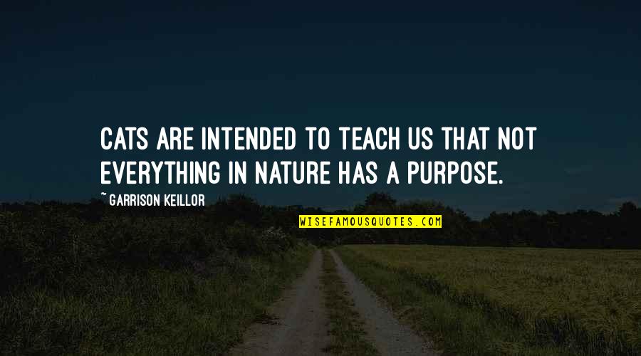 Daniel Buren Quotes By Garrison Keillor: Cats are intended to teach us that not Daniel Buren Quotes By Garrison Keillor: Cats are intended to teach us that not