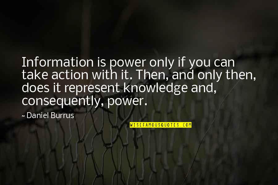 Daniel Burrus Quotes By Daniel Burrus: Information is power only if you can take
