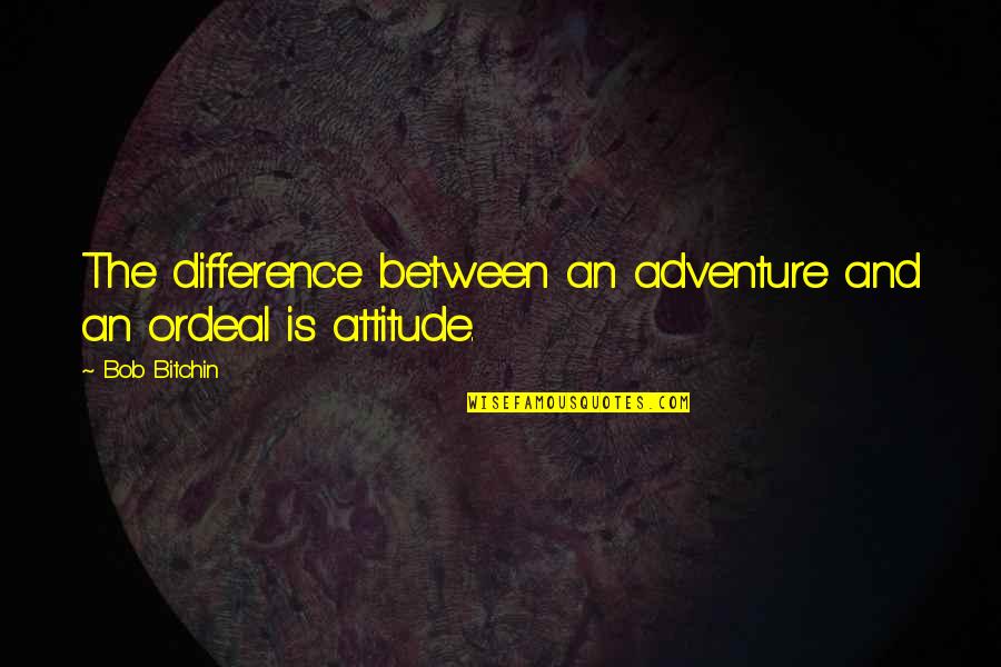 Daniel Cameron Quotes By Bob Bitchin: The difference between an adventure and an ordeal
