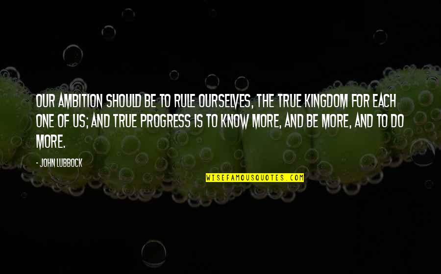 Daniel Chandler Genre Quotes By John Lubbock: Our ambition should be to rule ourselves, the