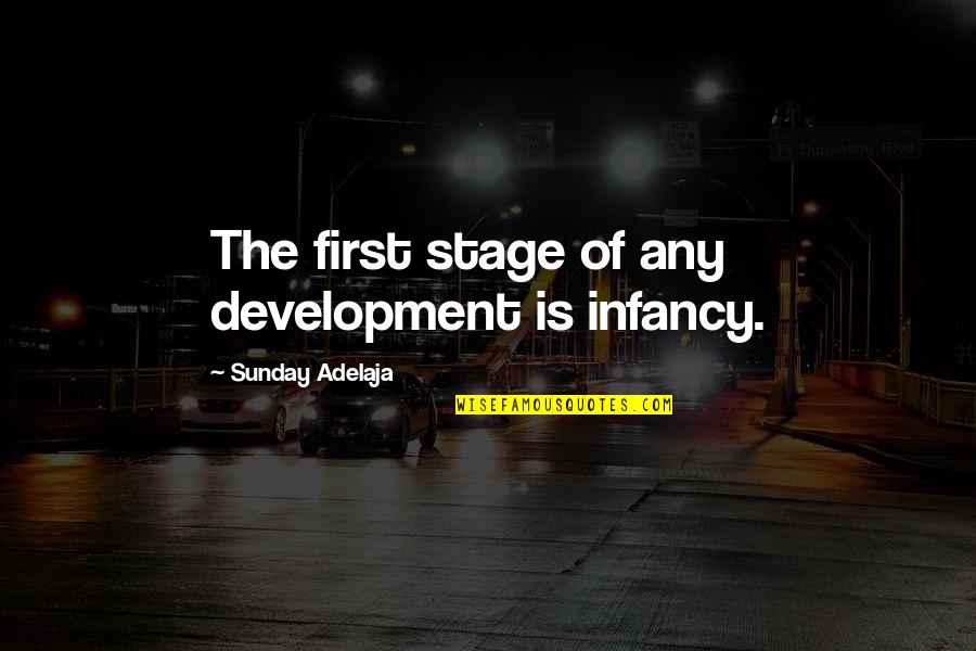 Daniel Chandler Genre Quotes By Sunday Adelaja: The first stage of any development is infancy.