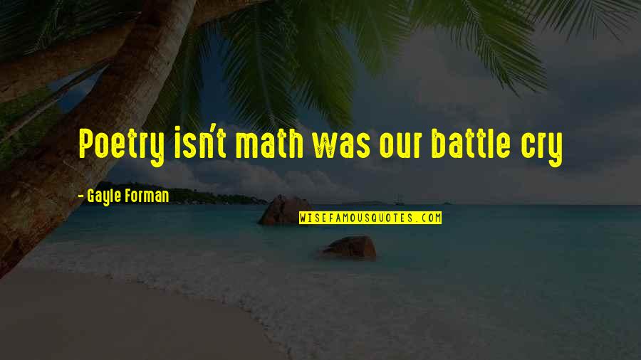 Daniel Coit Gilman Quotes By Gayle Forman: Poetry isn't math was our battle cry Daniel Coit Gilman Quotes By Gayle Forman: Poetry isn't math was our battle cry