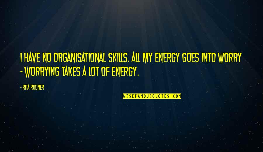 Daniel Cormier Quotes By Rita Rudner: I have no organisational skills. All my energy