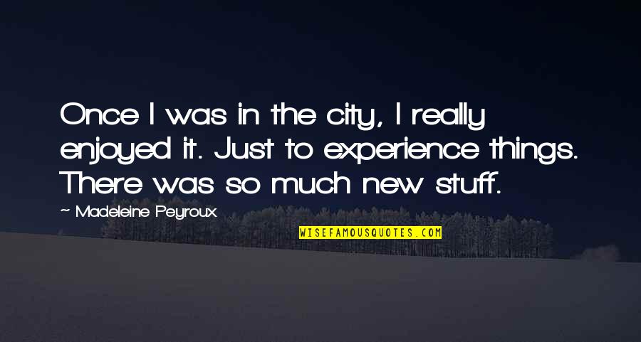 Daniel Covey Quotes By Madeleine Peyroux: Once I was in the city, I really Daniel Covey Quotes By Madeleine Peyroux: Once I was in the city, I really