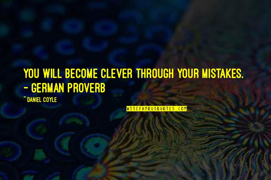 Daniel Coyle Quotes By Daniel Coyle: You will become clever through your mistakes. -