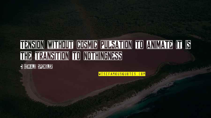 Daniel Da Silva Quotes By Oswald Spengler: Tension without cosmic pulsation to animate it is