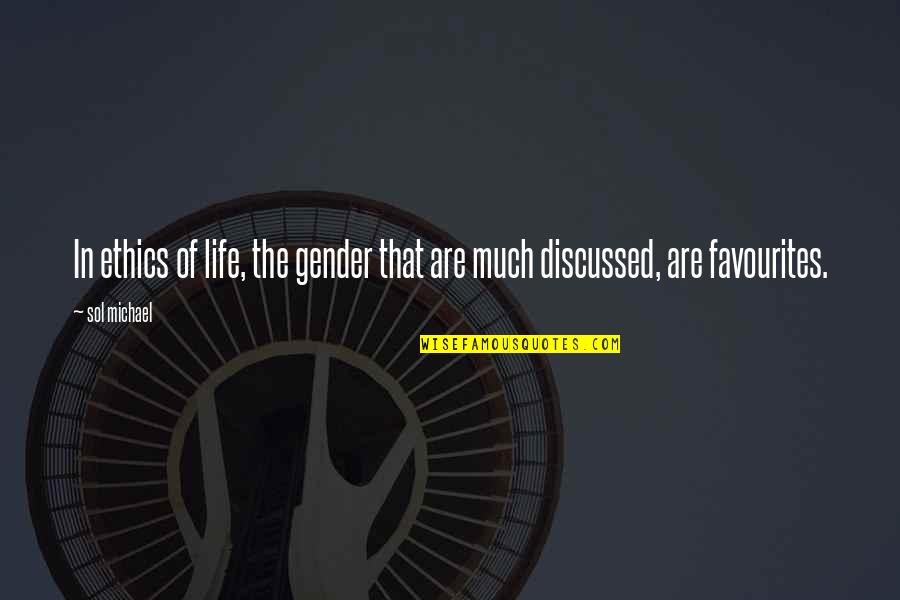 Daniel Day Lewis Milkshake Quotes By Sol Michael: In ethics of life, the gender that are