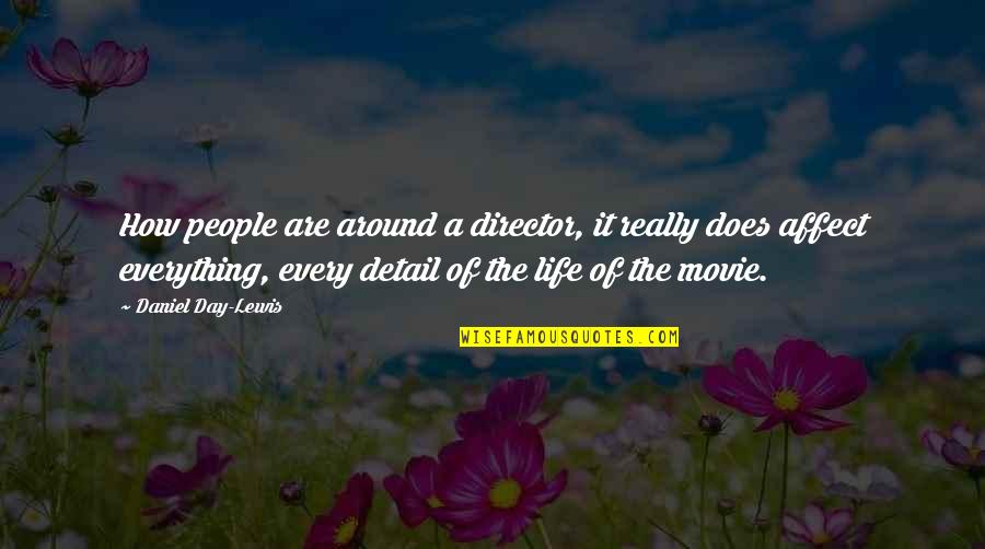Daniel Day Lewis Movie Quotes By Daniel Day-Lewis: How people are around a director, it really