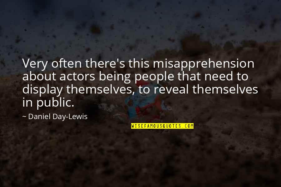 Daniel Day Lewis Quotes By Daniel Day-Lewis: Very often there's this misapprehension about actors being