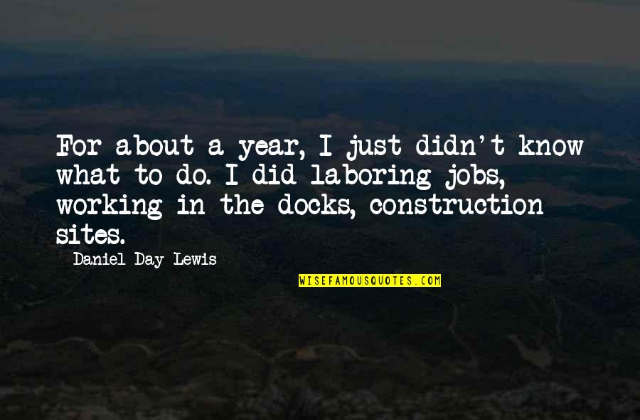 Daniel Day Lewis Quotes By Daniel Day-Lewis: For about a year, I just didn't know