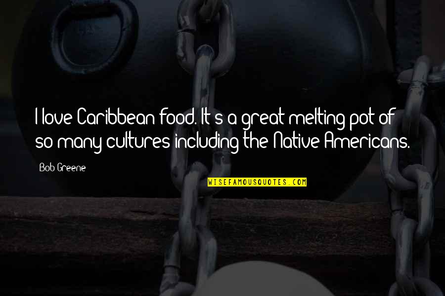Daniel Delany Quotes By Bob Greene: I love Caribbean food. It's a great melting Daniel Delany Quotes By Bob Greene: I love Caribbean food. It's a great melting