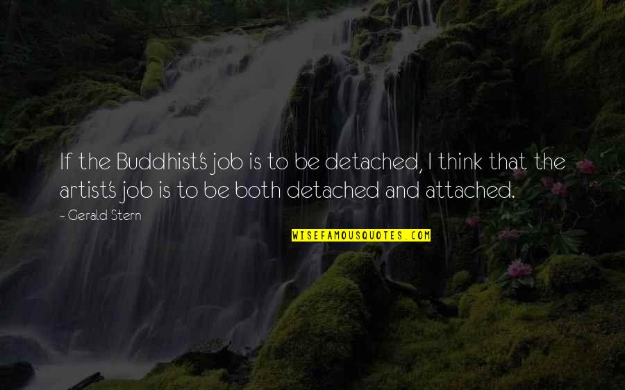 Daniel Delany Quotes By Gerald Stern: If the Buddhist's job is to be detached,