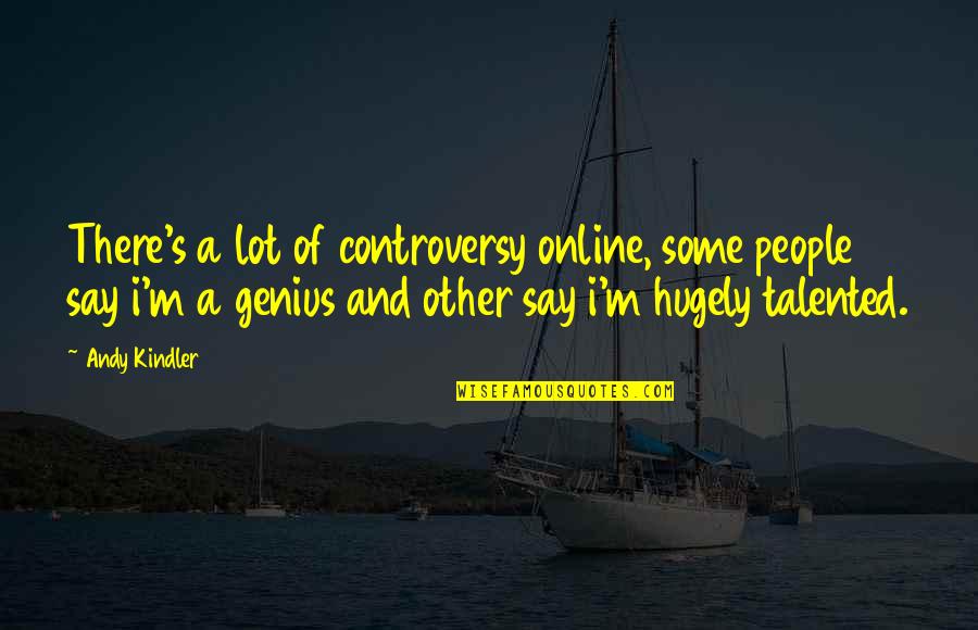 Daniel Deronda Quotes By Andy Kindler: There's a lot of controversy online, some people Daniel Deronda Quotes By Andy Kindler: There's a lot of controversy online, some people