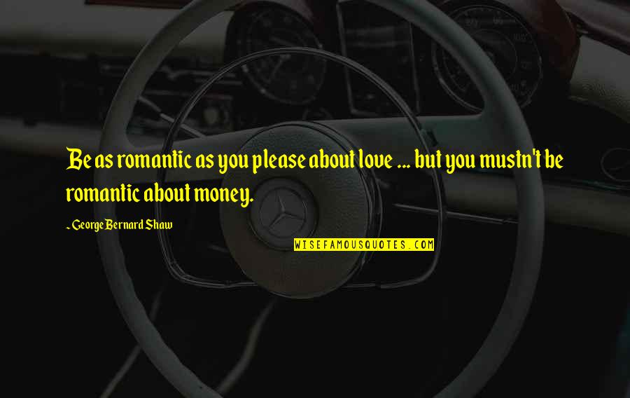 Daniel Deronda Quotes By George Bernard Shaw: Be as romantic as you please about love Daniel Deronda Quotes By George Bernard Shaw: Be as romantic as you please about love