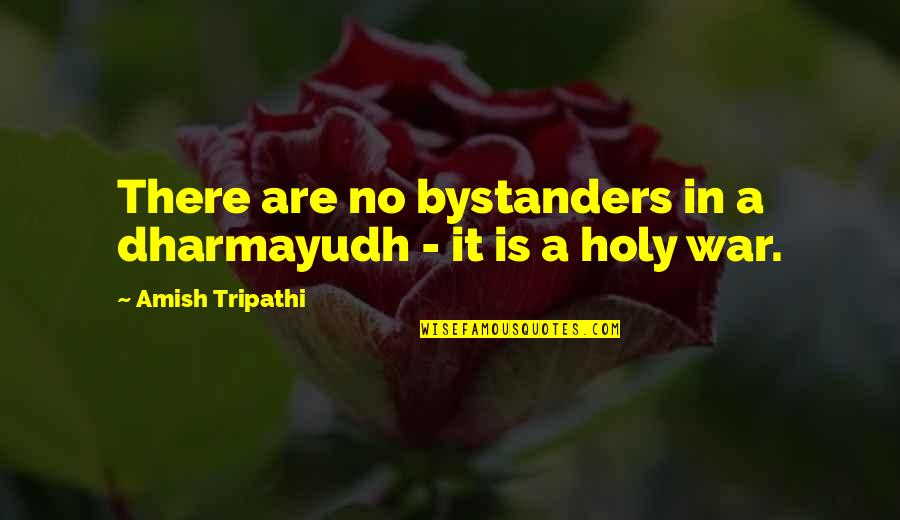 Daniel Goldhagen Quotes By Amish Tripathi: There are no bystanders in a dharmayudh - Daniel Goldhagen Quotes By Amish Tripathi: There are no bystanders in a dharmayudh -