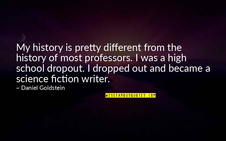 Daniel Goldstein Quotes By Daniel Goldstein: My history is pretty different from the history