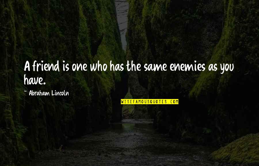 Daniel Goldston Quotes By Abraham Lincoln: A friend is one who has the same