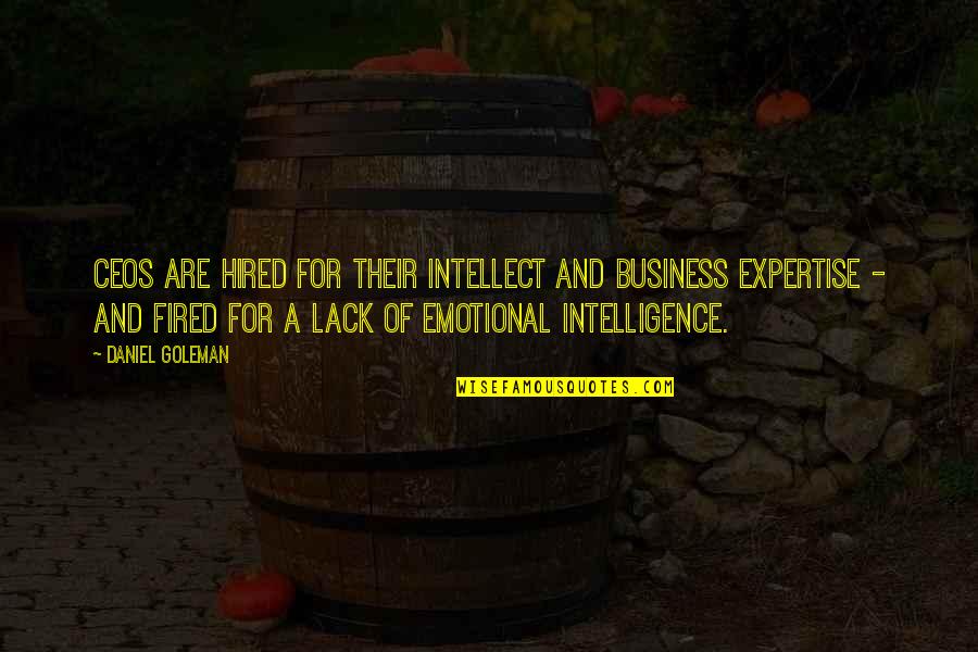 Daniel Goleman Emotional Intelligence Quotes By Daniel Goleman: CEOs are hired for their intellect and business Daniel Goleman Emotional Intelligence Quotes By Daniel Goleman: CEOs are hired for their intellect and business