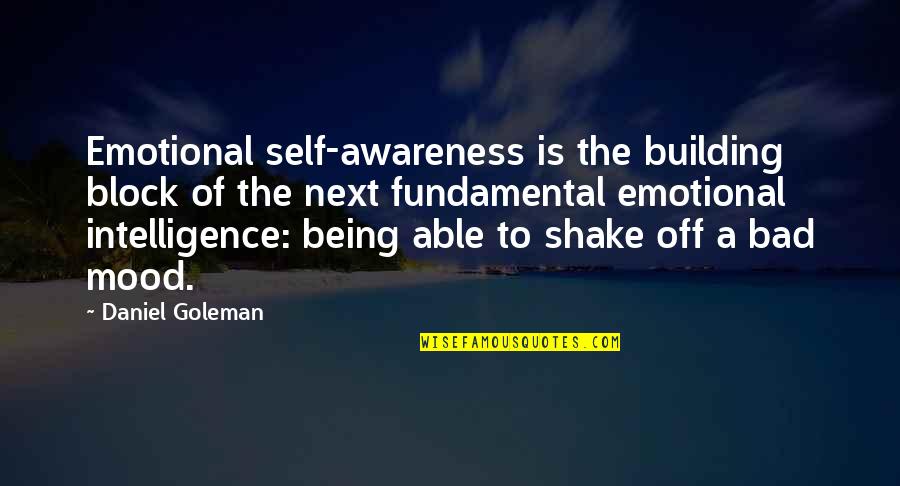 Daniel Goleman Emotional Intelligence Quotes By Daniel Goleman: Emotional self-awareness is the building block of the Daniel Goleman Emotional Intelligence Quotes By Daniel Goleman: Emotional self-awareness is the building block of the