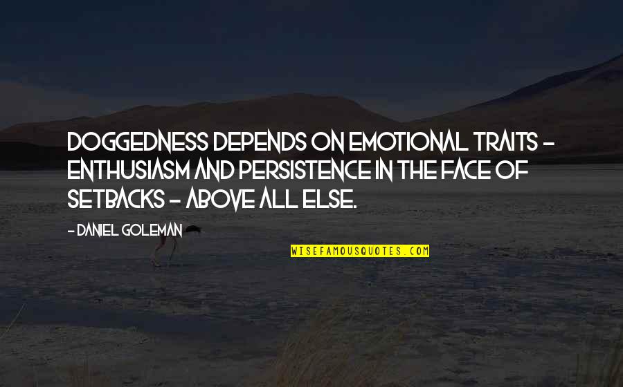 Daniel Goleman Quotes By Daniel Goleman: Doggedness depends on emotional traits - enthusiasm and Daniel Goleman Quotes By Daniel Goleman: Doggedness depends on emotional traits - enthusiasm and