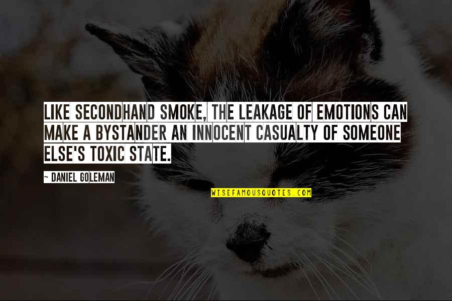 Daniel Goleman Quotes By Daniel Goleman: Like secondhand smoke, the leakage of emotions can Daniel Goleman Quotes By Daniel Goleman: Like secondhand smoke, the leakage of emotions can