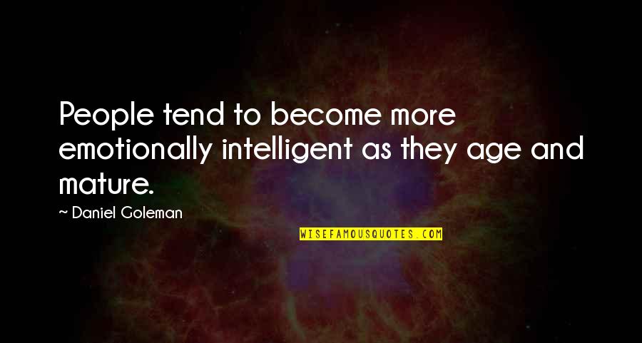 Daniel Goleman Quotes By Daniel Goleman: People tend to become more emotionally intelligent as