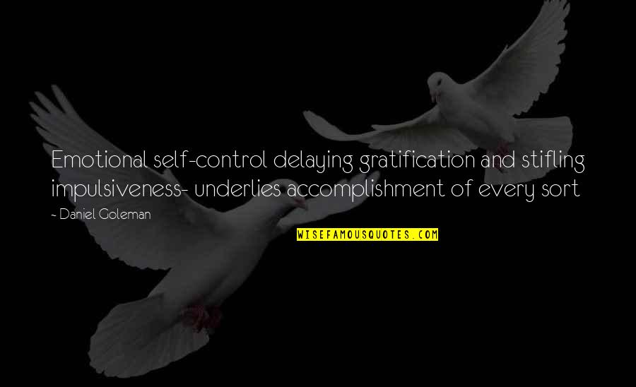 Daniel Goleman Quotes By Daniel Goleman: Emotional self-control delaying gratification and stifling impulsiveness- underlies