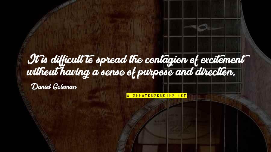 Daniel Goleman Quotes By Daniel Goleman: It is difficult to spread the contagion of Daniel Goleman Quotes By Daniel Goleman: It is difficult to spread the contagion of