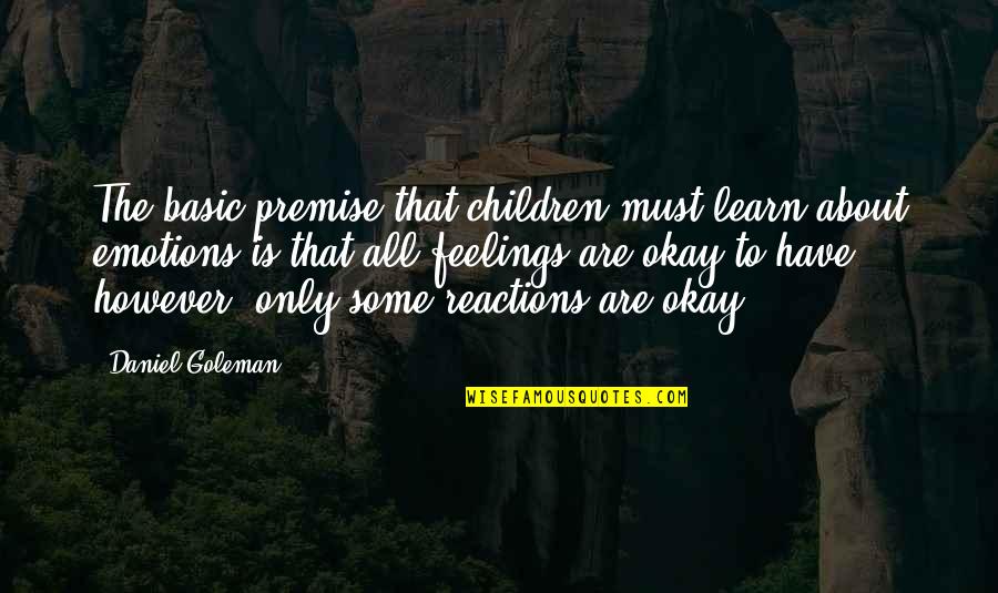 Daniel Goleman Quotes By Daniel Goleman: The basic premise that children must learn about