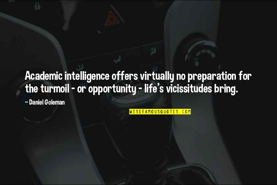Daniel Goleman Quotes By Daniel Goleman: Academic intelligence offers virtually no preparation for the Daniel Goleman Quotes By Daniel Goleman: Academic intelligence offers virtually no preparation for the