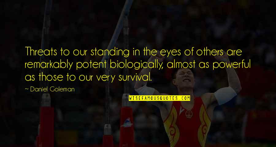 Daniel Goleman Quotes By Daniel Goleman: Threats to our standing in the eyes of Daniel Goleman Quotes By Daniel Goleman: Threats to our standing in the eyes of
