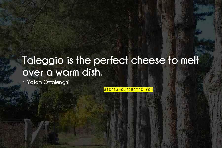 Daniel Gooch Quotes By Yotam Ottolenghi: Taleggio is the perfect cheese to melt over