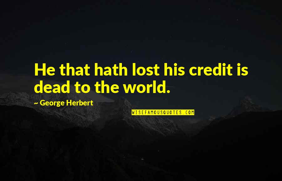 Daniel Hagman Quotes By George Herbert: He that hath lost his credit is dead Daniel Hagman Quotes By George Herbert: He that hath lost his credit is dead